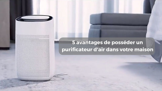 5 avantages de posséder un purificateur d'air dans votre maison pour améliorer votre santé et votre bien-être.